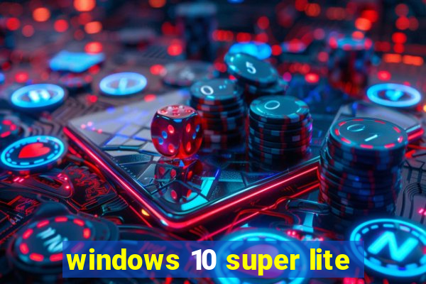 windows 10 super lite